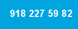 918 227 59 82